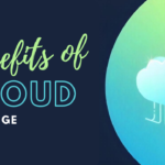 The Benefits of Cloud Storage and Why You Should Use It